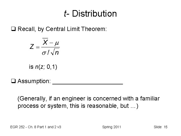 t- Distribution q Recall, by Central Limit Theorem: is n(z; 0, 1) q Assumption: