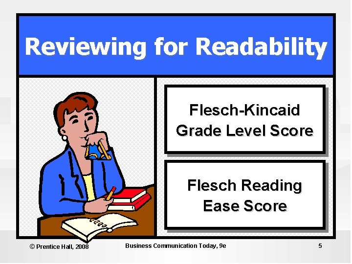 Reviewing for Readability Flesch-Kincaid Grade Level Score Flesch Reading Ease Score © Prentice Hall,