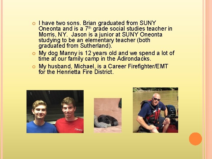 I have two sons. Brian graduated from SUNY Oneonta and is a 7