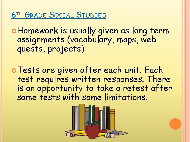 6 TH GRADE SOCIAL STUDIES Homework is usually given as long term assignments (vocabulary,