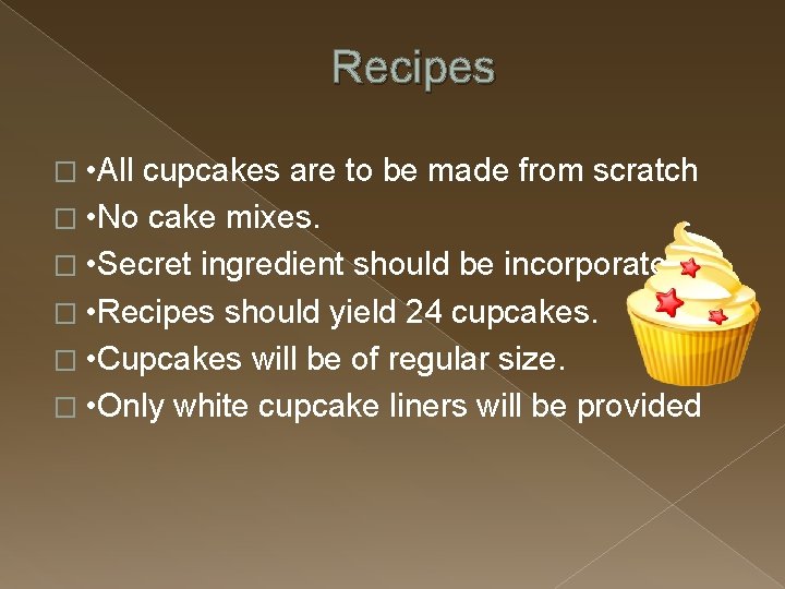 Recipes � • All cupcakes are to be made from scratch � • No