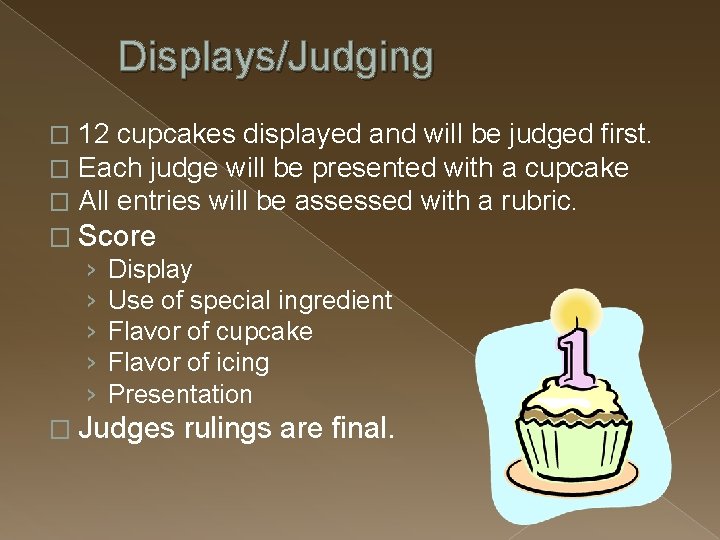 Displays/Judging � � � 12 cupcakes displayed and will be judged first. Each judge