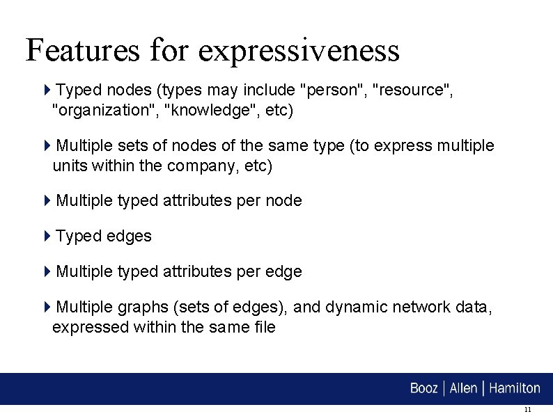 Features for expressiveness Typed nodes (types may include "person", "resource", "organization", "knowledge", etc) Multiple