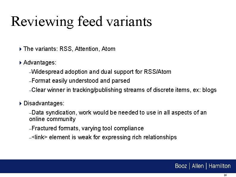 Reviewing feed variants The variants: RSS, Attention, Atom Advantages: –Widespread –Format –Clear adoption and