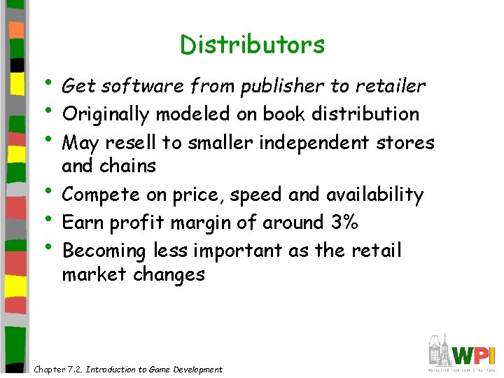 Distributors • Get software from publisher to retailer • Originally modeled on book distribution