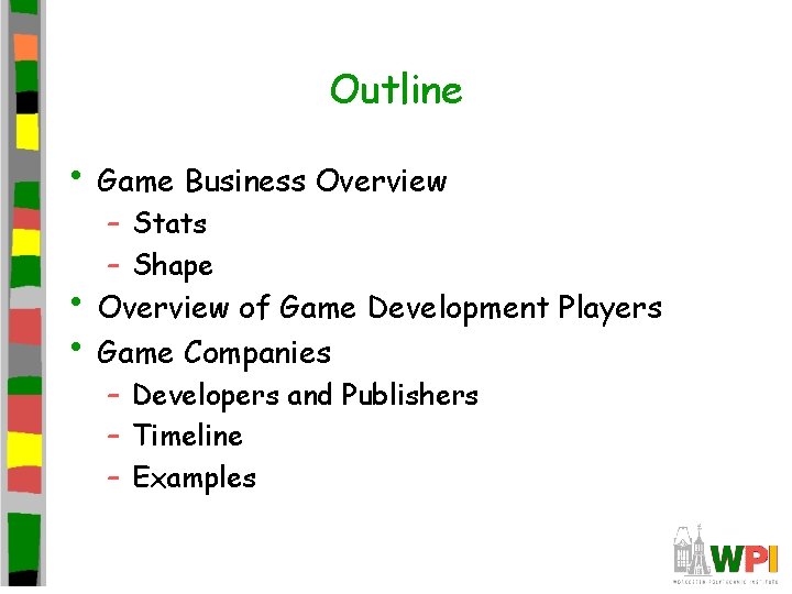 Outline • Game Business Overview – Stats – Shape • Overview of Game Development
