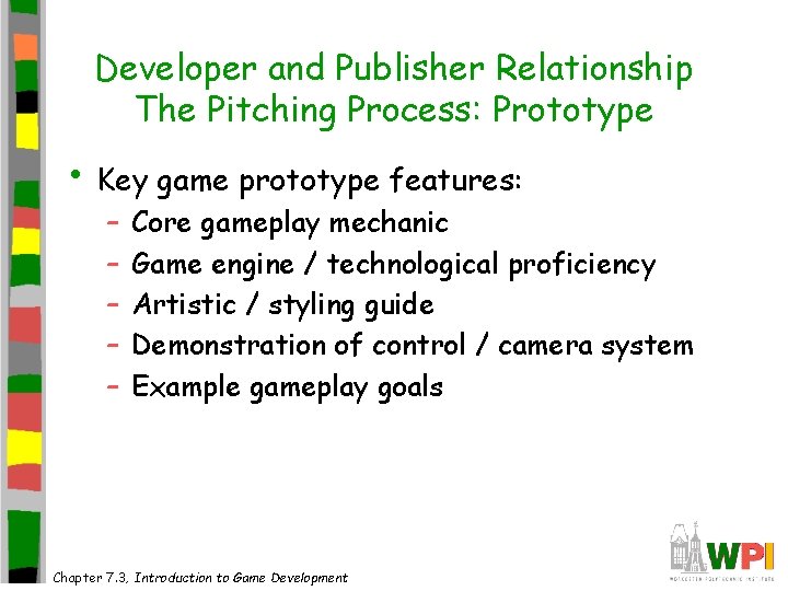 Developer and Publisher Relationship The Pitching Process: Prototype • Key game prototype features: –