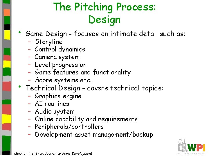 The Pitching Process: Design • Game Design - focuses on intimate detail such as: