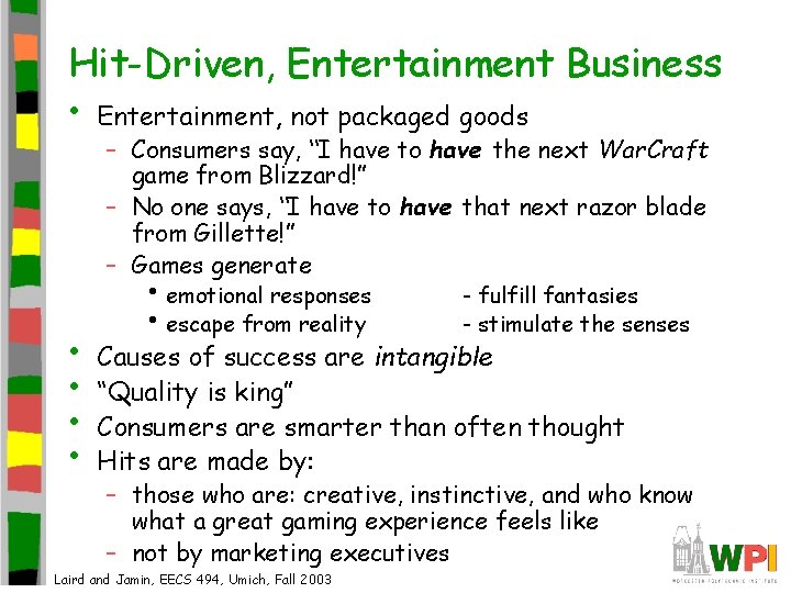 Hit-Driven, Entertainment Business • Entertainment, not packaged goods – Consumers say, “I have to