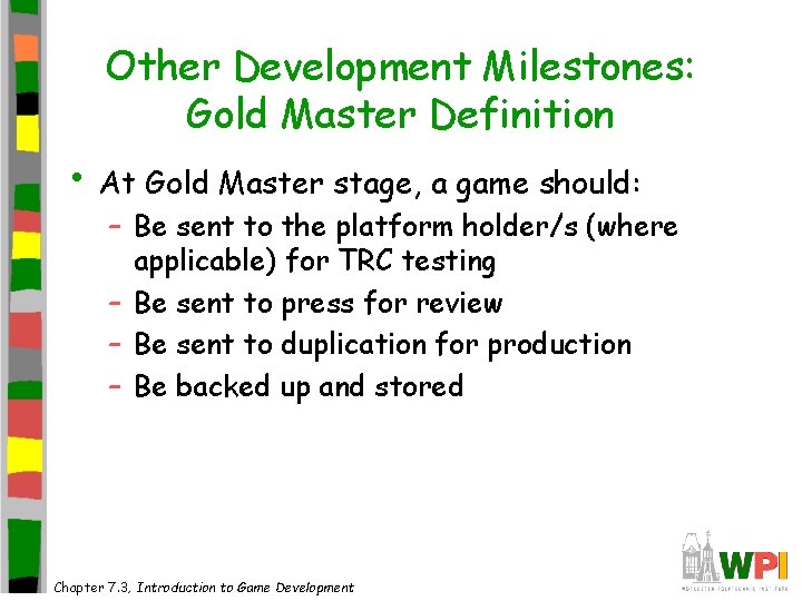 Other Development Milestones: Gold Master Definition • At Gold Master stage, a game should:
