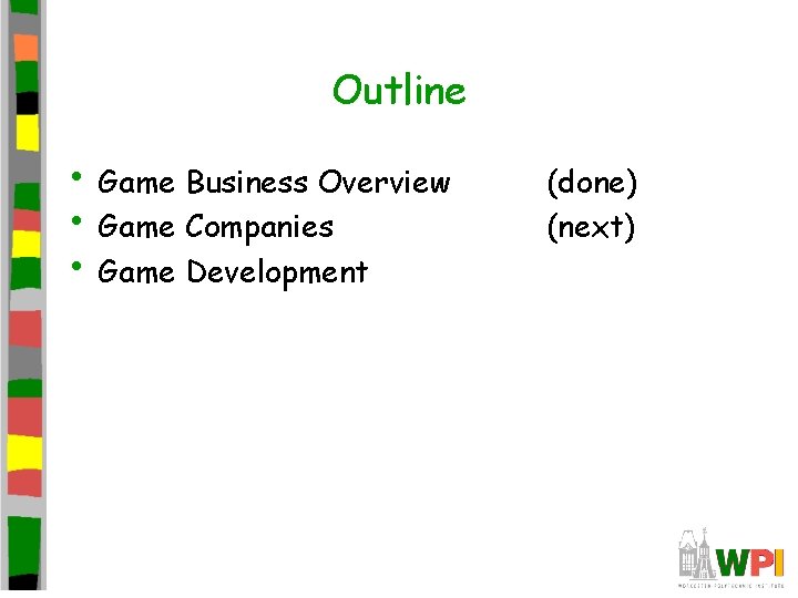Outline • Game Business Overview • Game Companies • Game Development (done) (next) 