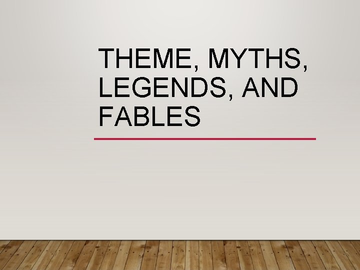 THEME, MYTHS, LEGENDS, AND FABLES 