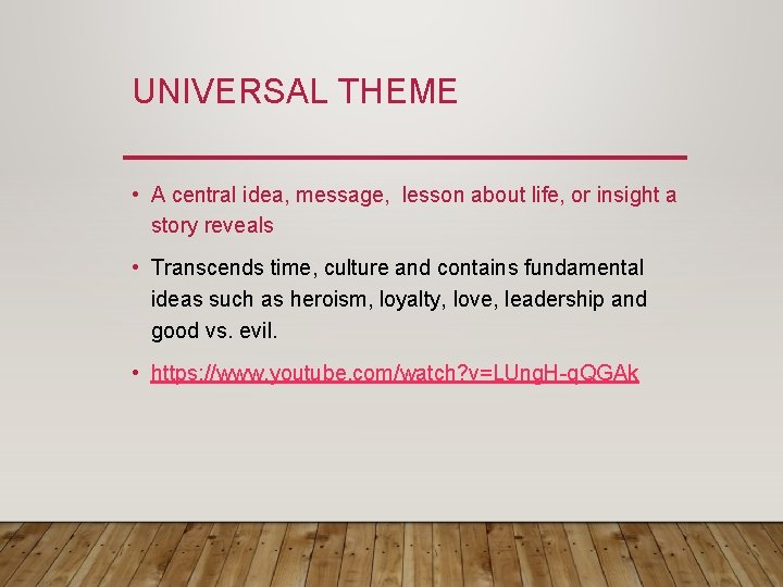 UNIVERSAL THEME • A central idea, message, lesson about life, or insight a story