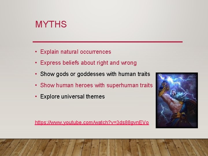 MYTHS • Explain natural occurrences • Express beliefs about right and wrong • Show