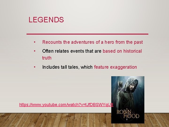LEGENDS • Recounts the adventures of a hero from the past • Often relates