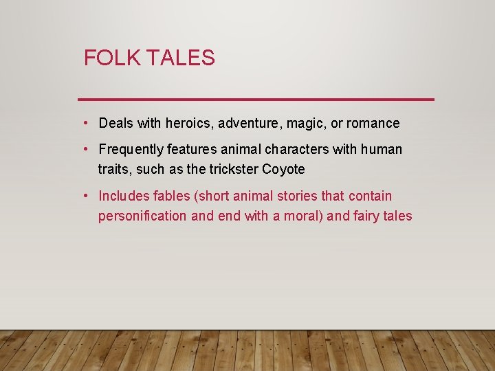 FOLK TALES • Deals with heroics, adventure, magic, or romance • Frequently features animal