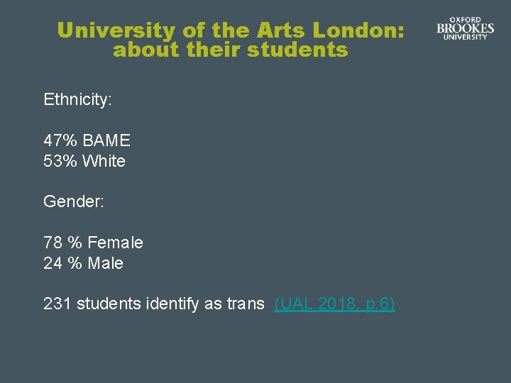 University of the Arts London: about their students Ethnicity: 47% BAME 53% White Gender: