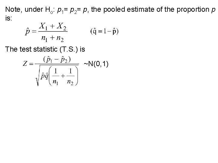 Note, under Ho: p 1= p 2= p, the pooled estimate of the proportion