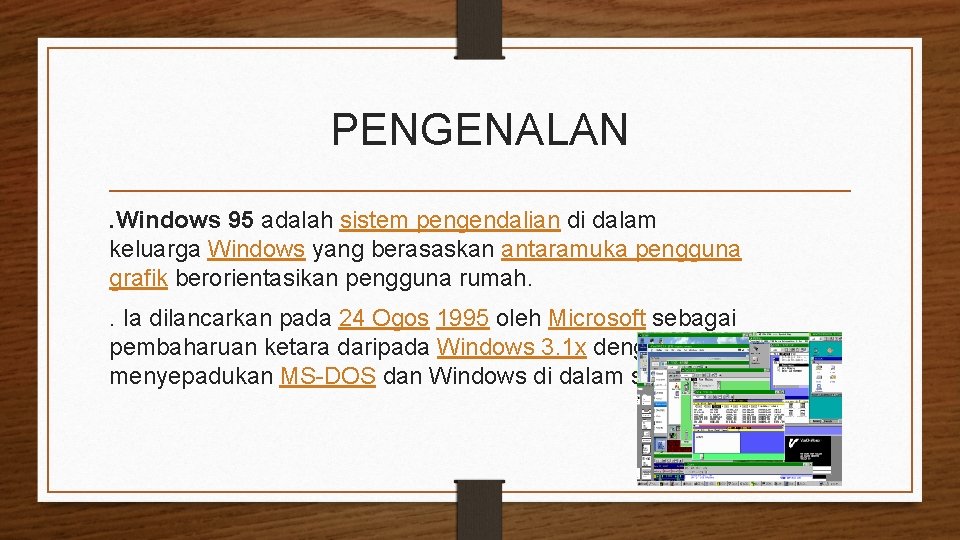 PENGENALAN. Windows 95 adalah sistem pengendalian di dalam keluarga Windows yang berasaskan antaramuka pengguna