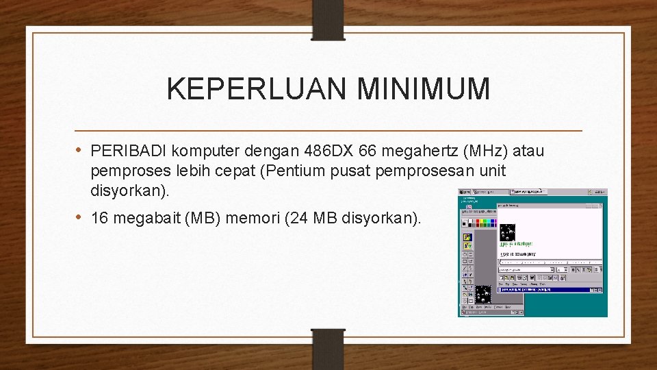 KEPERLUAN MINIMUM • PERIBADI komputer dengan 486 DX 66 megahertz (MHz) atau pemproses lebih