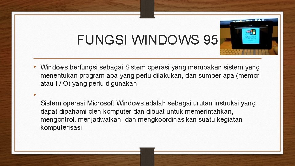 FUNGSI WINDOWS 95 • Windows berfungsi sebagai Sistem operasi yang merupakan sistem yang menentukan