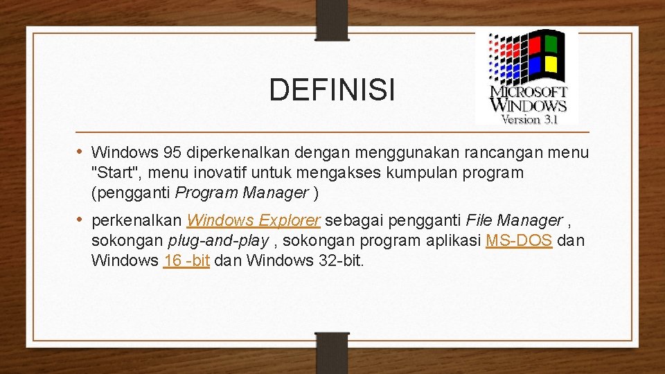 DEFINISI • Windows 95 diperkenalkan dengan menggunakan rancangan menu "Start", menu inovatif untuk mengakses