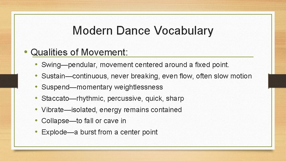 Modern Dance Vocabulary • Qualities of Movement: • • Swing—pendular, movement centered around a
