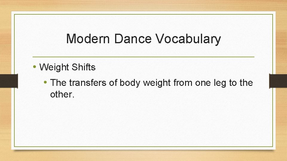 Modern Dance Vocabulary • Weight Shifts • The transfers of body weight from one