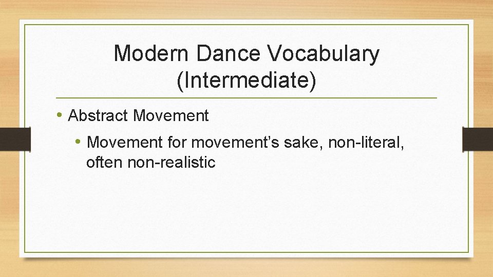 Modern Dance Vocabulary (Intermediate) • Abstract Movement • Movement for movement’s sake, non-literal, often