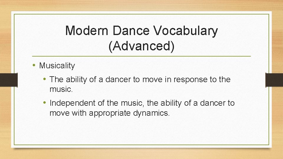 Modern Dance Vocabulary (Advanced) • Musicality • The ability of a dancer to move