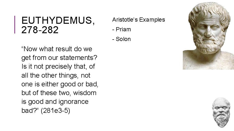 EUTHYDEMUS, 278 -282 Aristotle’s Examples - Priam - Solon “Now what result do we