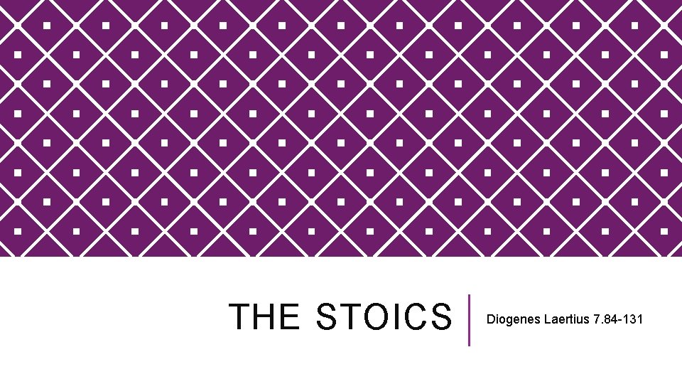 THE STOICS Diogenes Laertius 7. 84 -131 
