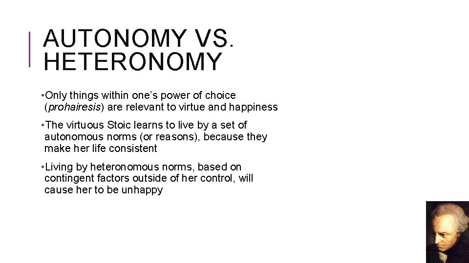 AUTONOMY VS. HETERONOMY • Only things within one’s power of choice (prohairesis) are relevant