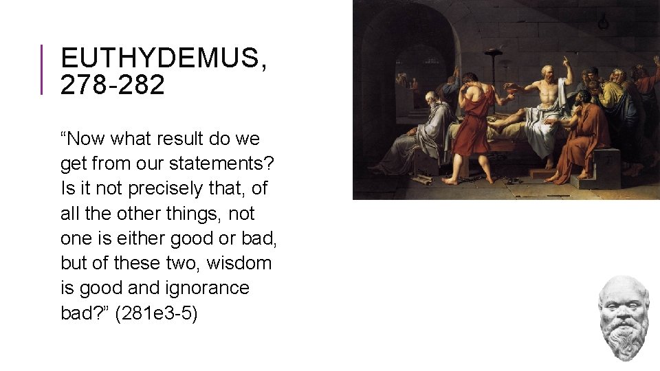 EUTHYDEMUS, 278 -282 “Now what result do we get from our statements? Is it
