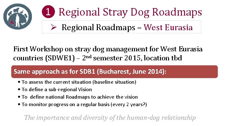 ❶ Regional Stray Dog Roadmaps Ø Regional Roadmaps – West Eurasia First Workshop on