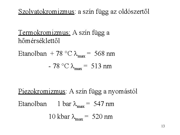 Szolvatokromizmus: a szín függ az oldószertől Termokromizmus: A szín függ a hőmérséklettől Etanolban +