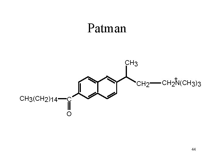 Patman CH 3 CH 2 CH 3(CH 2)14 + CH 2 N(CH 3)3 C