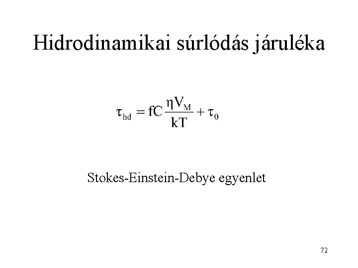Hidrodinamikai súrlódás járuléka Stokes-Einstein-Debye egyenlet 72 