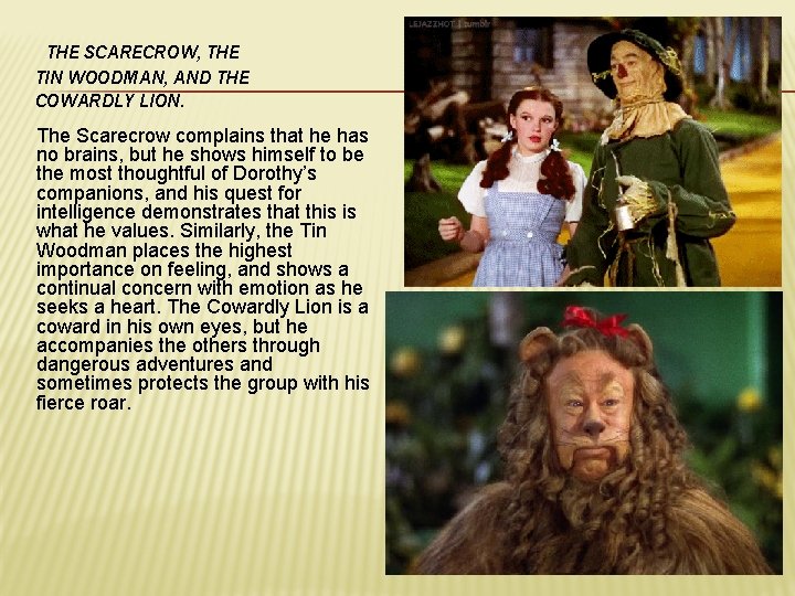 THE SCARECROW, THE TIN WOODMAN, AND THE COWARDLY LION. The Scarecrow complains that he