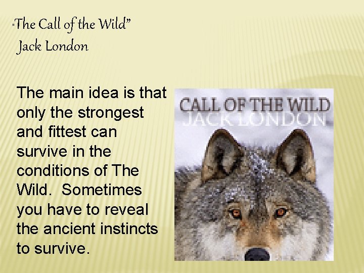“ The Call of the Wild” Jack London The main idea is that only