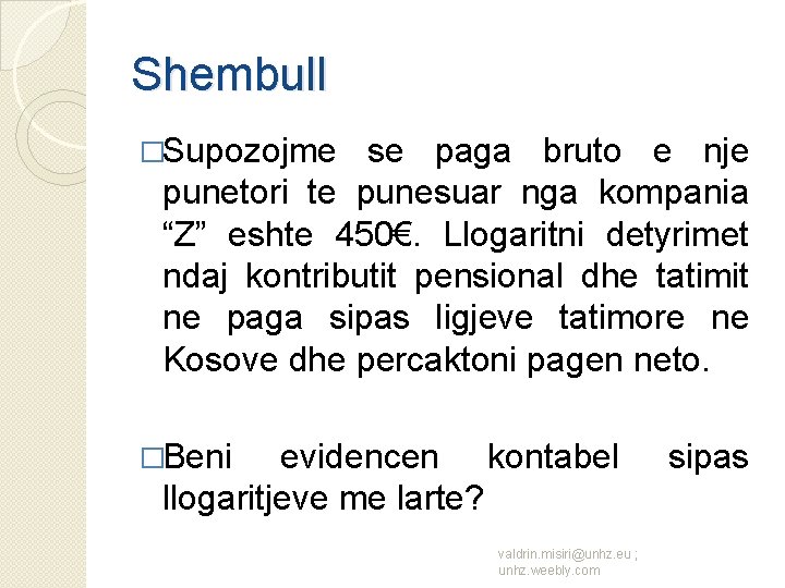 Shembull �Supozojme se paga bruto e nje punetori te punesuar nga kompania “Z” eshte