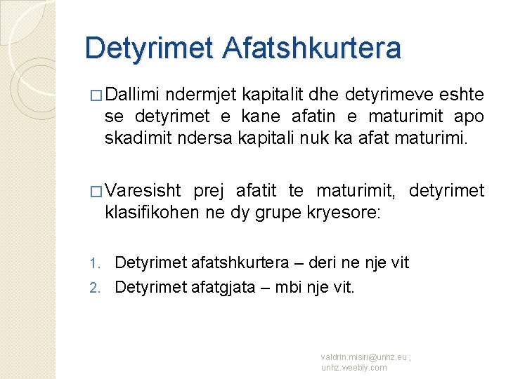 Detyrimet Afatshkurtera � Dallimi ndermjet kapitalit dhe detyrimeve eshte se detyrimet e kane afatin