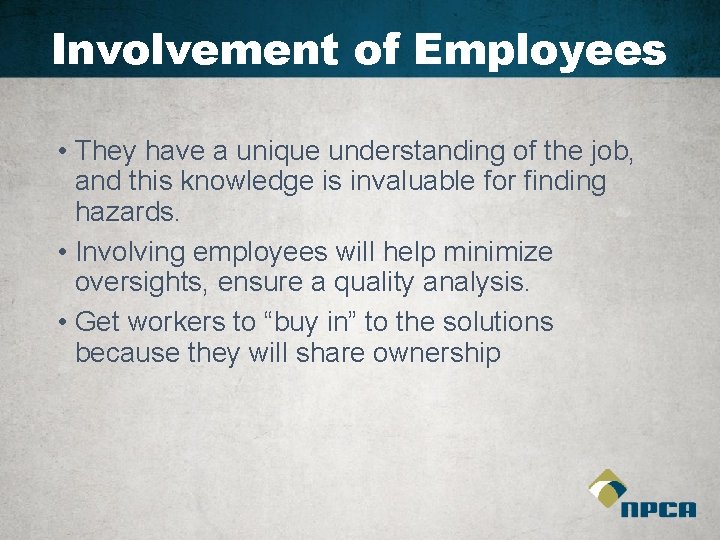 Involvement of Employees • They have a unique understanding of the job, and this