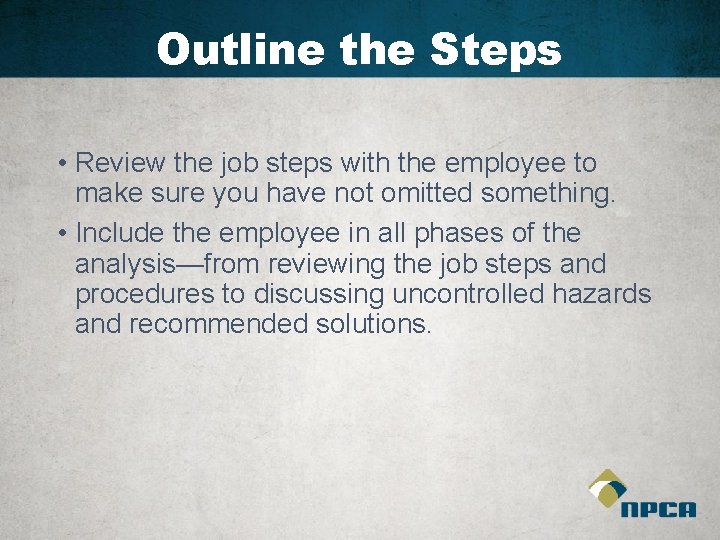 Outline the Steps • Review the job steps with the employee to make sure