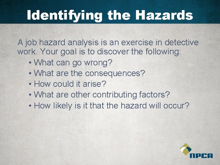 Identifying the Hazards A job hazard analysis is an exercise in detective work. Your