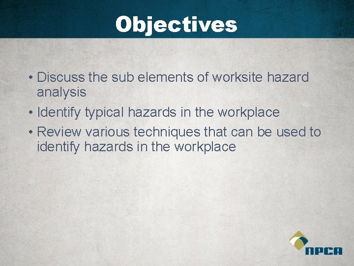 Objectives • Discuss the sub elements of worksite hazard analysis • Identify typical hazards