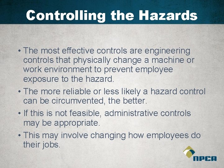 Controlling the Hazards • The most effective controls are engineering controls that physically change