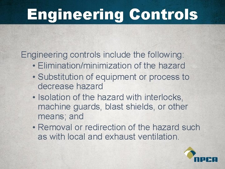 Engineering Controls Engineering controls include the following: • Elimination/minimization of the hazard • Substitution