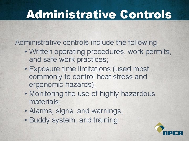 Administrative Controls Administrative controls include the following: • Written operating procedures, work permits, and