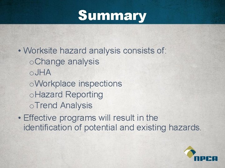 Summary • Worksite hazard analysis consists of: o Change analysis o JHA o Workplace